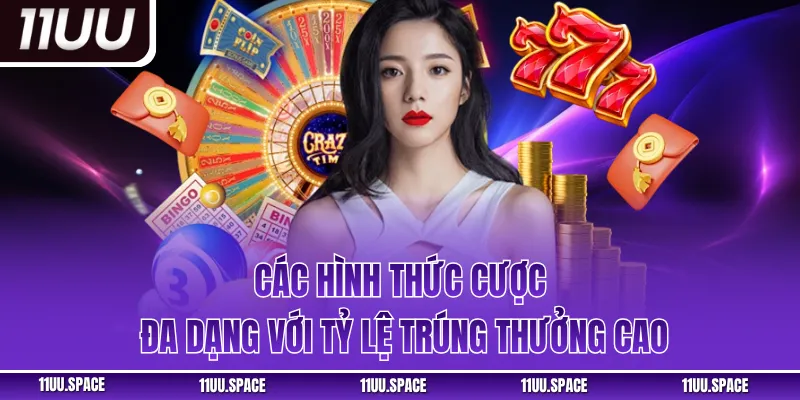 Các hình thức cược đa dạng với tỷ lệ trúng thưởng cao