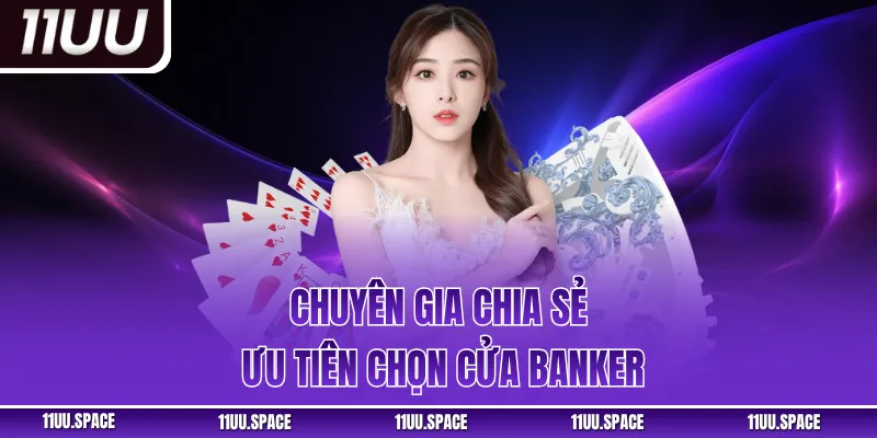Chuyên gia chia sẻ ưu tiên chọn cửa Banker
