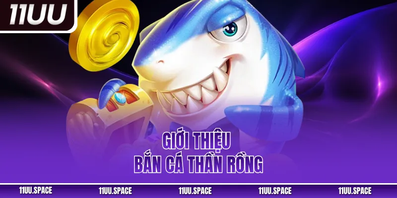 Giới thiệu bắn cá Thần Rồng