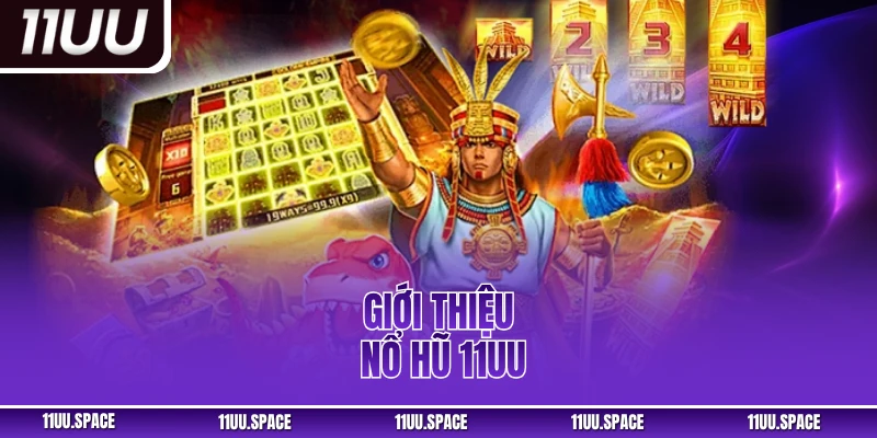 Giới thiệu nổ hũ 11UU