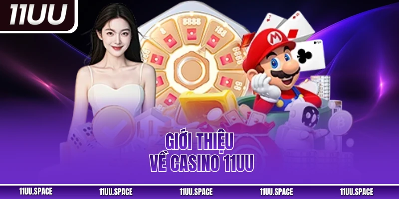 Giới thiệu về casino 11UU