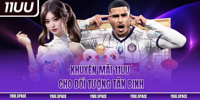 Khuyến mãi 11UU cho đối tượng tân binh