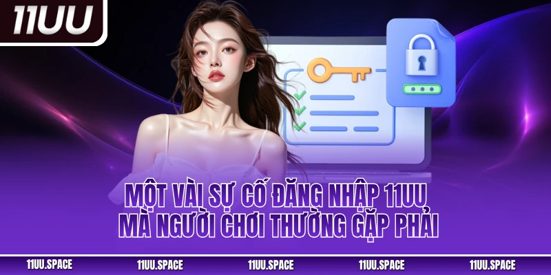 Một vài sự cố đăng nhập 11uu mà người chơi thường gặp phải