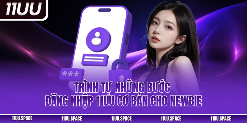 Trình tự những bước đăng nhập 11uu cơ bản cho newbie